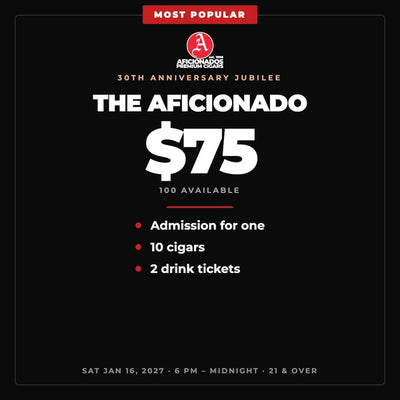 The Aficionado — $75. Admission for one, 10 cigars and 2 drink tickets. 100 available.