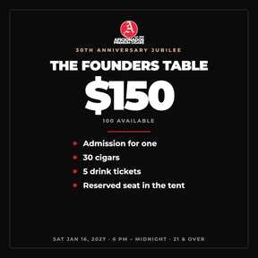 The Founders Table — $150. Admission for one, 30 cigars, 5 drink tickets and a reserved seat in the tent. 100 available.
